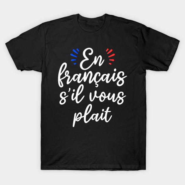 en français s'il vous plait shirts for french teachers and students T-Shirt by Pharmacy Tech Gifts